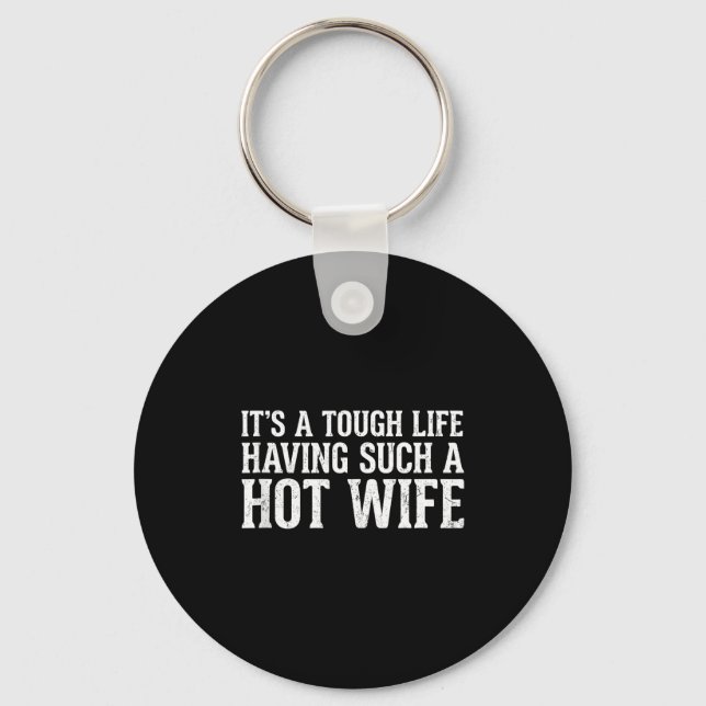 Funny Quotes It’s A Tough Life Having Such A Hot W Nyckelring (Framsida)