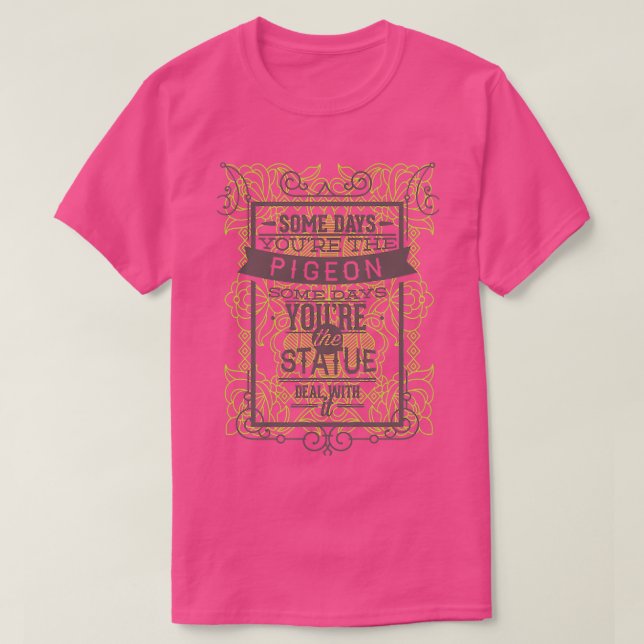 Funny quotes sometimes pigeon sometimes statue t shirt (Design framsida)