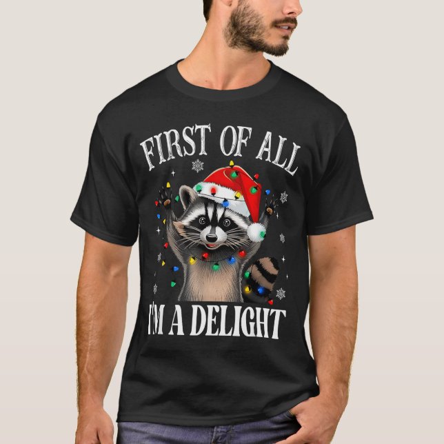 Funny Raccoon First Of All I'm A Delight Merry Chr T Shirt (Framsida)