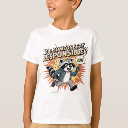 Funny Raccoon Meme – Did Someone Say Responsible?  T Shirt