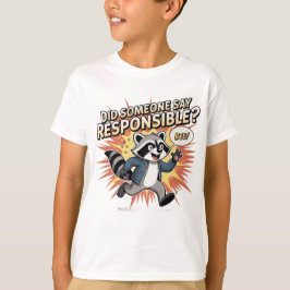 Funny Raccoon Meme – Did Someone Say Responsible?  T Shirt