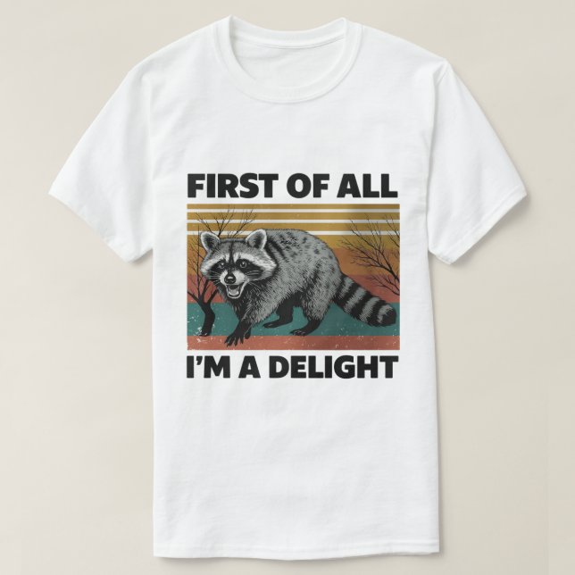 Funny Raccoon Quote - First of All I'm a Delight T Shirt (Design framsida)