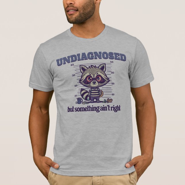 Funny RaccoonUndiagnosed But Something Ain't right T Shirt (Framsida)