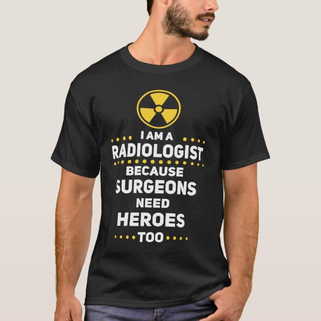 Funny radiologen behöver Heroes för Radiolo T Shirt (Framsida)