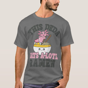 Funny Ramen Loving Deda Cute Axolotl Eating Ramen T Shirt