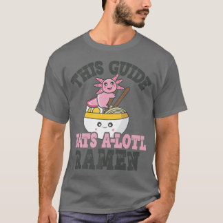 Funny Ramen Loving Guide Cute Axolotl Eating Ramen T Shirt