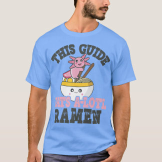 Funny Ramen Loving Guide Cute Axolotl Eating Ramen T Shirt