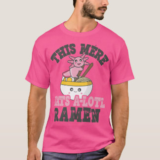 Funny Ramen Loving Mere Cute Axolotl Eating Ramen T Shirt