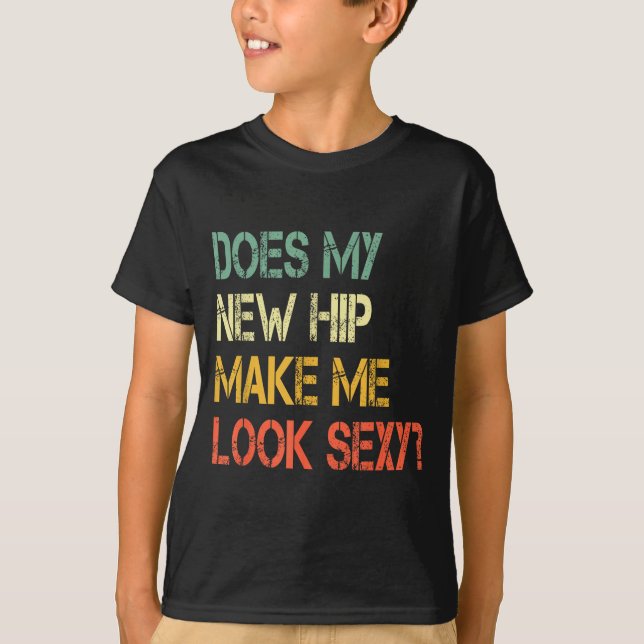Funny Recovery Get Well Does My New Hip Make Me Lo T Shirt (Framsida)
