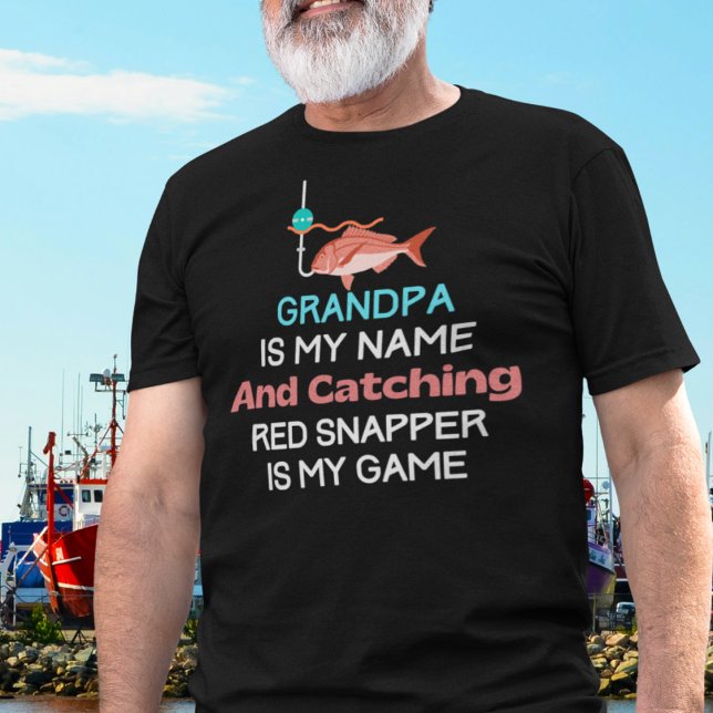 Funny Red Snapper Grandpa T Shirt (Grandpa is My Name and Catching red Snapper is My Game)