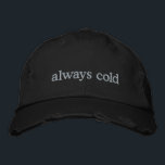 Funny Relatable Life Quote Cold Freezing Custom<br><div class="desc">Stay warm in spirit (even if you're always cold) with this trendy distressed black cap featuring the embroidered phrase always cold in simple white text. Perfect for those who can’t go anywhere without a sweater, this hat combines relatable humor with minimalist style. The distressed details add a modern, casual vibe,...</div>