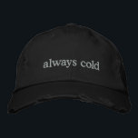 Funny Relatable Life Quote Cold Freezing Custom  Broderad Keps<br><div class="desc">Stay warm in spirit (even if you're always cold) with this trendy distressed black cap featuring the embroidered phrase always cold in simple white text. Perfect for those who can’t go anywhere without a sweater, this hat combines relatable humor with minimalist style. The distressed details add a modern, casual vibe,...</div>