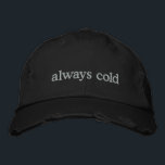 Funny Relatable Life Quote Cold Freezing Custom  Broderad Keps<br><div class="desc">Stay warm in spirit (even if you're always cold) with this trendy distressed black cap featuring the embroidered phrase always cold in simple white text. Perfect for those who can’t go anywhere without a sweater, this hat combines relatable humor with minimalist style. The distressed details add a modern, casual vibe,...</div>