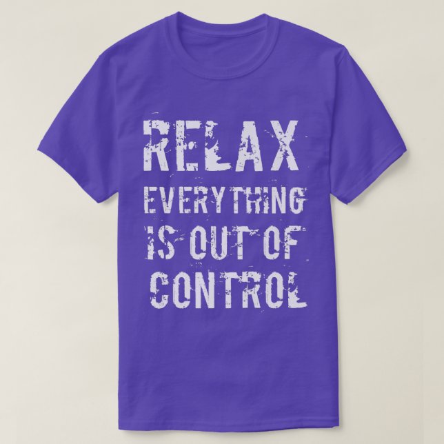 Funny Relax Everything Is Out Of Control Mental He T Shirt (Design framsida)