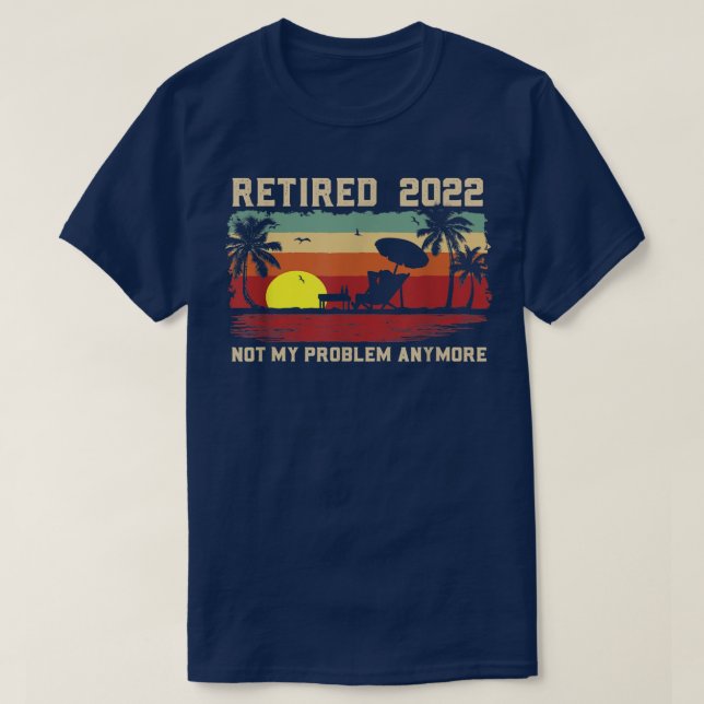 Funny Retired 2022 Not My Problem Anymore Retireme T Shirt (Design framsida)