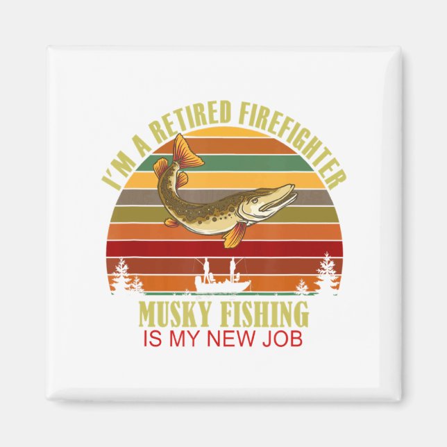 Funny Retired Firefighter New Job Musky Fishing  Magnet (Framsidan)