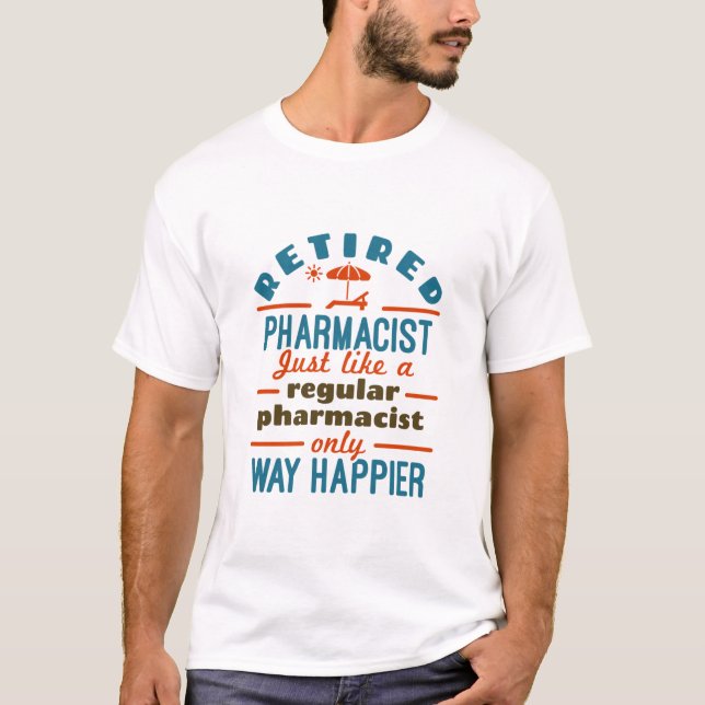 Funny Retired Pharmacist Way Happier T Shirt (Framsida)