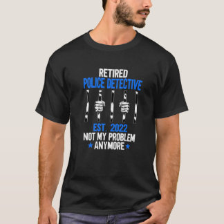 Funny Retired Police Detective 2022 Police Officer T Shirt