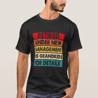 Funny Retired Under New Management See Grandkids T Shirt