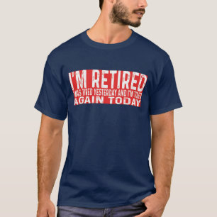 Funny Retiring Retiring Retiring Retrated igår Tir T Shirt