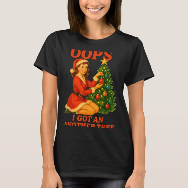 Funny Retro Christmas Oops I Got Another Tree  T Shirt (Framsida)