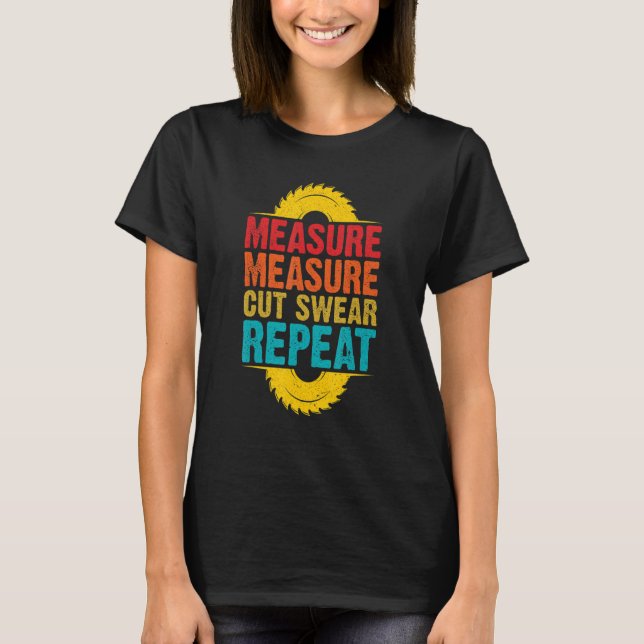 Funny Retro Woodworking Woodworker, Measure Cut Sw T Shirt (Framsida)