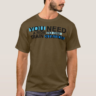 funny rid to the train station t shirt