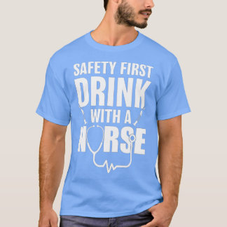Funny RN Apprecision Gift Safety First Drink med T Shirt