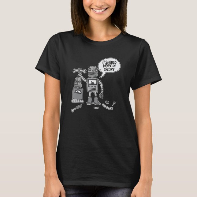 Funny Robots Robotics - Ai It Should Work In Theor T Shirt (Framsida)