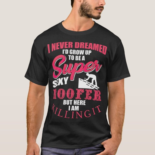 Funny Roofer Gift-livsmedelsbyggnad roliga meninga T Shirt (Framsida)