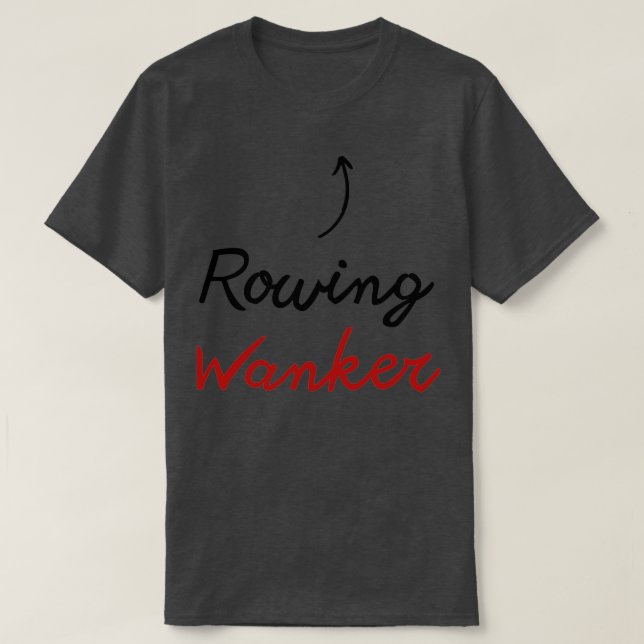 Funny Rowing Gift IdeaRowing Wanker T Shirt (Design framsida)