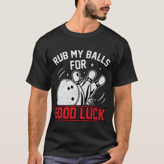 Funny Rub My Bollar for Lycka till Bowling T Shirt