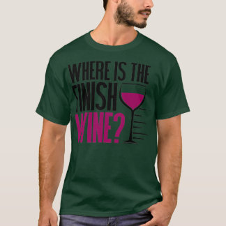 Funny Running and Wine  Where Is the Finish Wine   T Shirt