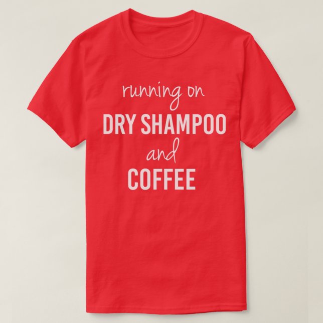 Funny Running on Dry Shampoo and Coffee (2) T Shirt (Design framsida)