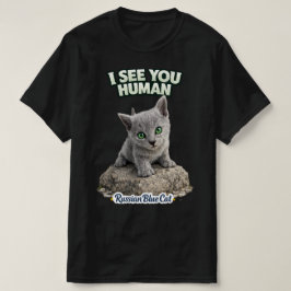 Funny Russian Blue kitten – I See You Human T Shirt