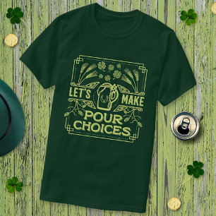 Funny Saint patrick's day Beer Pour Choices Irish Tee