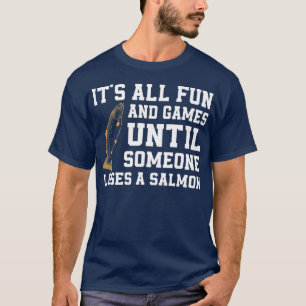 Funny Salmon Fishing Quote Alaska Angler T Shirt