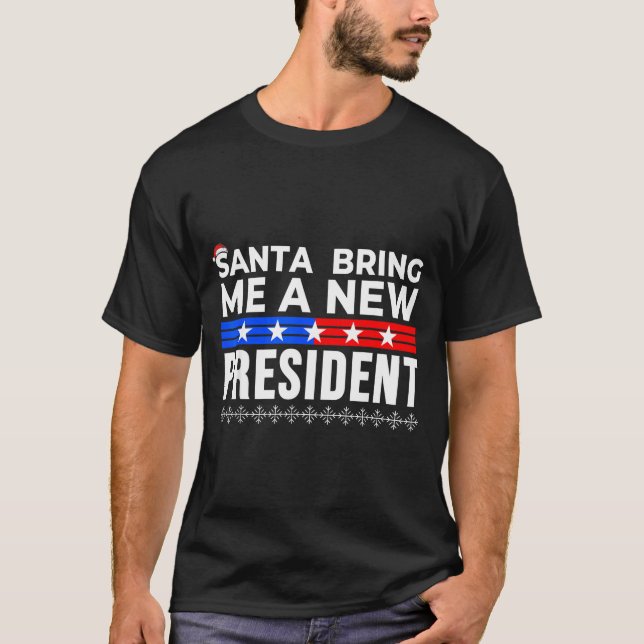 Funny Santa Bring Me A New President Liberal Democ T Shirt (Framsida)