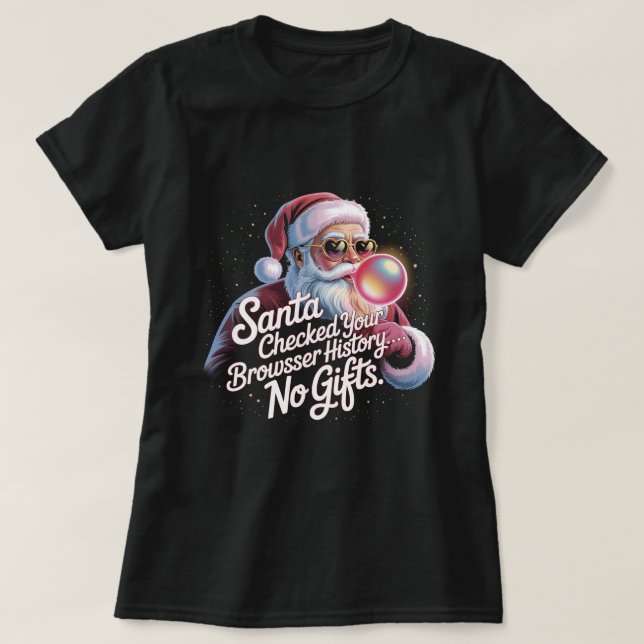 Funny Santa Checked Your Browser History No Gifts  T Shirt (Design framsida)