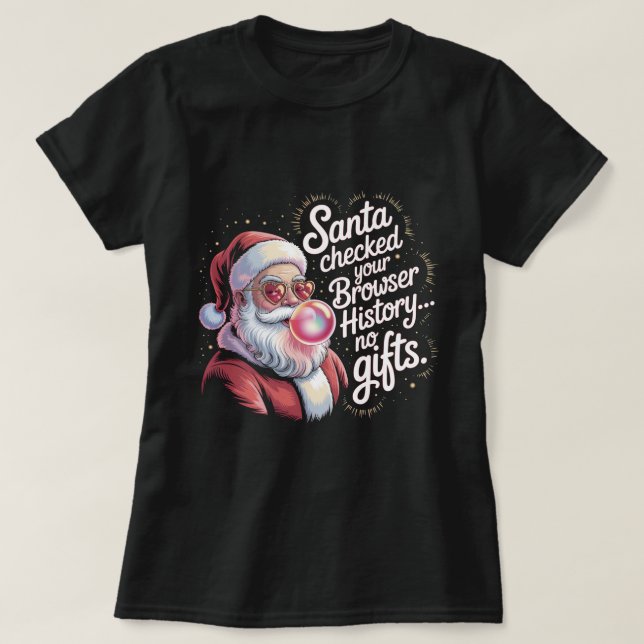 Funny Santa Checked Your Browser History No Gifts  T Shirt (Design framsida)