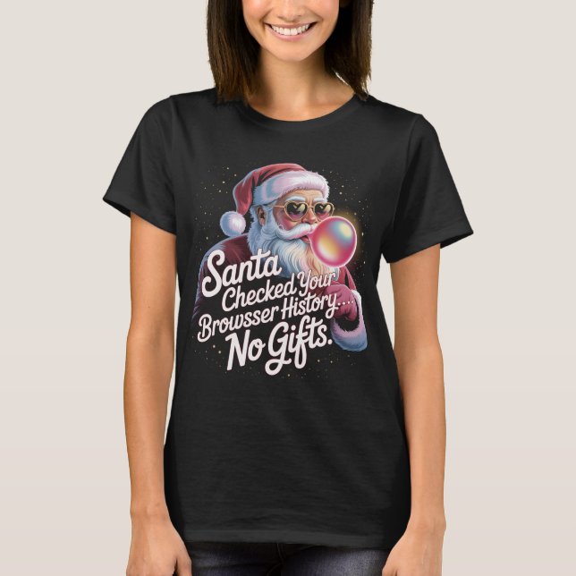 Funny Santa Checked Your Browser History No Gifts  T Shirt (Framsida)