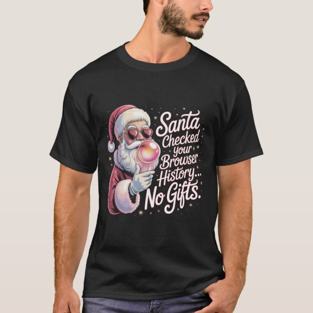 Funny Santa Checked Your Browser History No Gifts  T Shirt (Framsida)