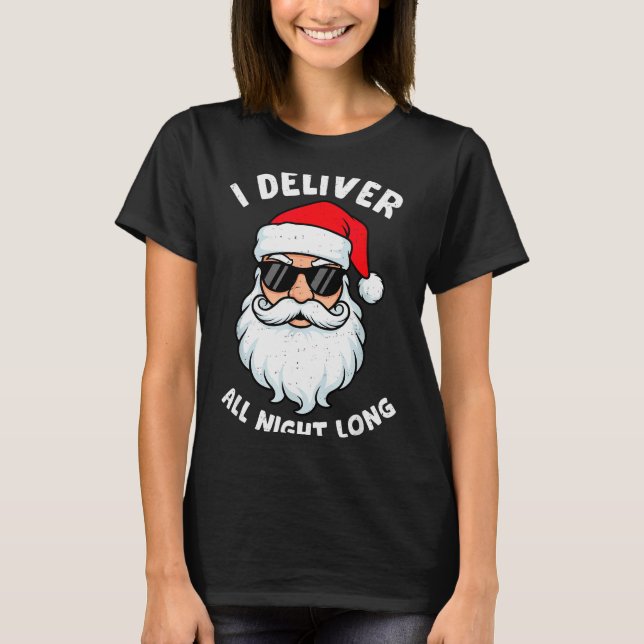 Funny Santa Claus I Deliver All Night Long Christm T Shirt (Framsida)