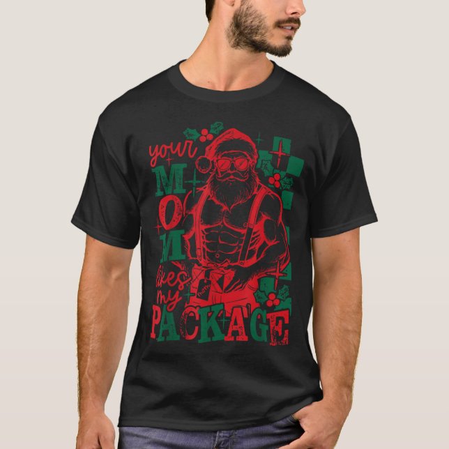 Funny Santa Claus Your Mom Like My Package Christm T Shirt (Framsida)