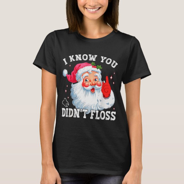 Funny Santa I Know You Didn't Floss Dentist Dental T Shirt (Framsida)