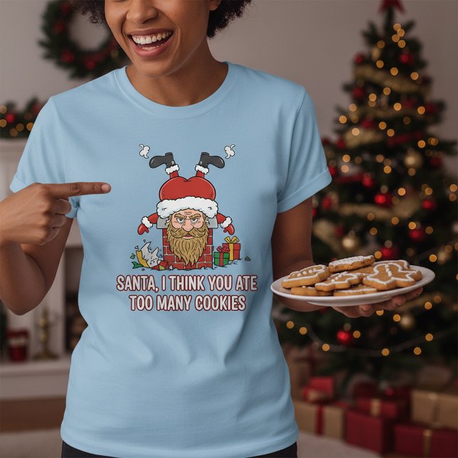 Funny Santa, I Think You Ate Too Many Cookies T Shirt (Skapare uppladdad)