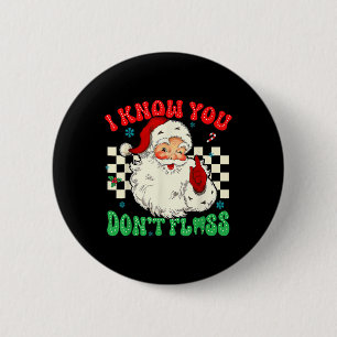 Funny Santa Jag vet att du har Dentala-tandläkarta Knapp