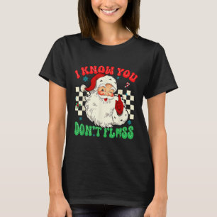 Funny Santa Jag vet att du har Dentala-tandläkarta T Shirt
