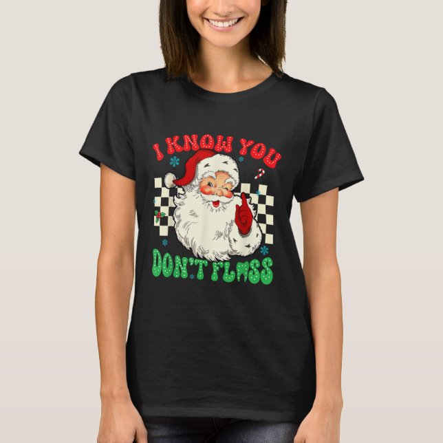 Funny Santa Jag vet att du har Dentala-tandläkarta T Shirt (Framsida)