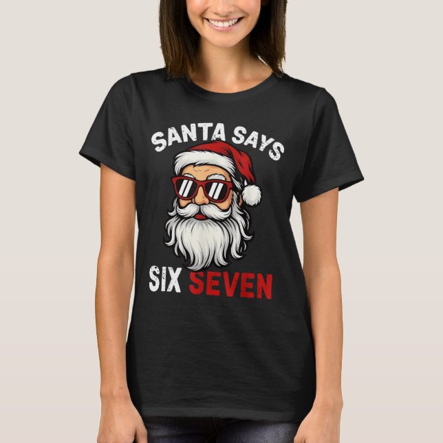 Funny Santa Says Six Seven Christmas 67 Meme Xmas  T Shirt (Framsida)